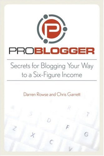 ProBlogger by Darren Rowse and Chris Garrett ProBlogger by Darren Rowse and Chris Garrett